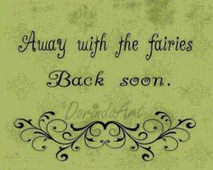 a quote that says, always with the fairies back soon on an old paper background