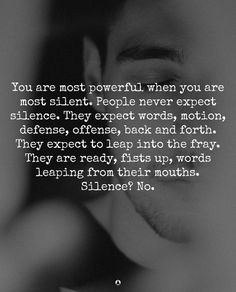 a black and white photo with the quote you are most powerful when you are most silent people never expect