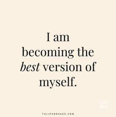 a quote that says i am becoming the best version of my self