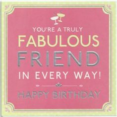 a birthday card with the words, you're truly fabulous friend in every way