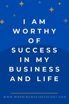 the words i am worthy of success in my business and life on a blue background