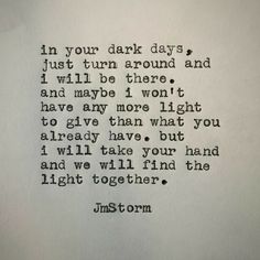 an old typewriter with the words in your dark days i just turn around and i will be there, and maybe one won't have more light to give them what you already