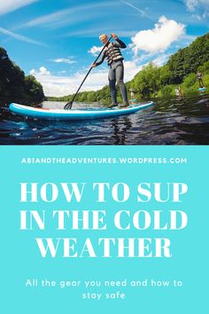 a woman paddle boarding on the water with text overlay reading how to sup in the cold weather all the gear you need and how to stay safe