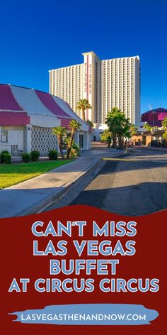 the las vegas strip with text that reads can't miss las vegass buffet at circus circus