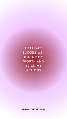 the words i attract success as i honor my worth and align my actions on a pink background