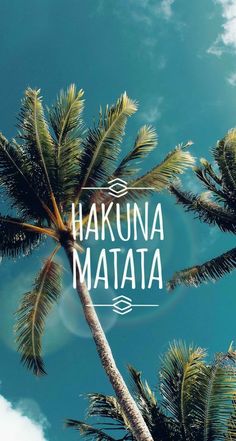 the words hakuna matata are written in white on top of palm trees