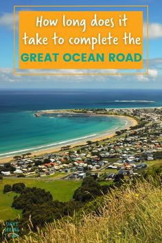 the great ocean road in australia with text overlay that reads how long does it take to complete the great ocean road?