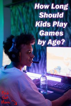 a young man sitting in front of a computer with headphones on and the words how long should kids play games by age?