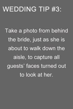 a photo with the words wedding tip 3 take a photo from behind the bride, just as she is about to walk down the aisle, to capture all guests's faces turned out to look at her