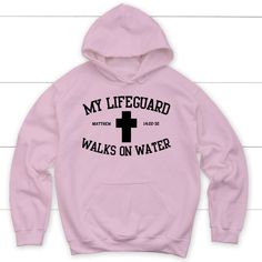 a pink hoodie with the words my lifeguard walks on water printed on it