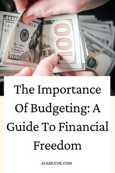 the importance of budgeting a guide to financial freedom with hands holding money and text overlay