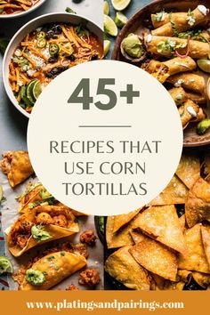 corn tortillas with text overlay that reads 45 recipes that use corn tortillas