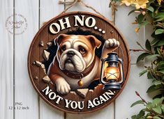 there is a sign that says oh no, not you again with a bulldog on it