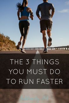 two people running down the road with text that reads, the 3 things you must do to run faster