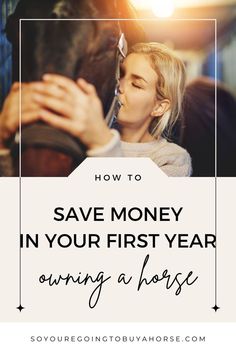 a woman with her horse text reads how to save money in your first year owning a horse