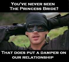 a man wearing a black mask and holding his hands up to his head with the caption, you've never seen the princess bride? that does put a dampper on our