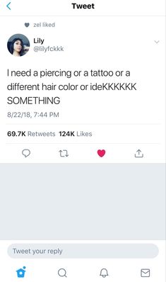 two tweets on twitter with the caption'i need a piercing or a tattoo or a different hair color or idekkk kkkkkk