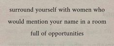 a piece of paper with an image of a woman's face and the words, surround yourself with women who would mention your name in a room full of opportunity