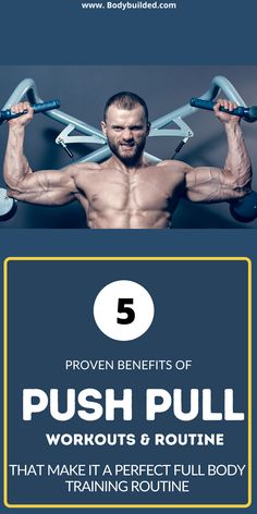 a man doing push pull ups with the text 5 proven benefits of push pull workouts and routine that make it a perfect full body training routine