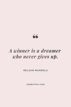 a quote from nelson mandela that says, a winner is a dreamer who never gives up