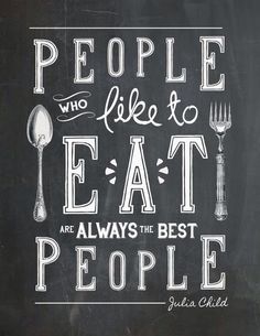 a chalkboard poster with the words people who like to eat are always the best people