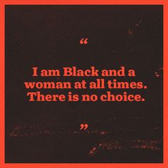 an orange and black poster with the words i am black and a woman at all times there is no choice