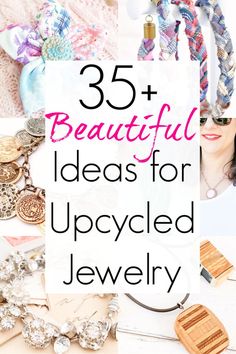 jewelry with the words, 35 beautiful ideas for upcycled jewelry on top of it