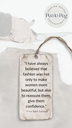 a tag with a quote on it saying i have always believed that fashion was not only to make women more beautiful, but also to give them