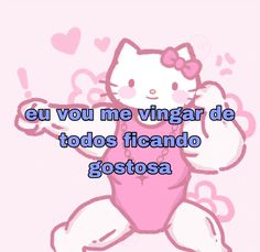 an image of a hello kitty with the words,'el you me vingarr de tods ficando gostoa