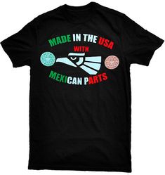 "Made In The USA With Mexican Parts" T-Shirt. Available in sizes: Small-3XL.This is a 'Black' T-Shirt with design printed on front only, nothing on back.Professionally silk-screen printed on a 100% cotton Pre-shrunk 'Alstyle' high-quality T-shirt that will last! If you have any questions, please don't hesitate to send us a message. Casual Black T-shirt Made In Usa, Black Crew Neck T-shirt Made In Usa, Black Cotton T-shirt Made In Usa, Black Crew Neck Top Made In Usa, Mexican Summer, Funny Quotes Wallpaper, Mexican T Shirts, Mexican Humor, Making Shirts