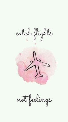 the words catch flights not feelings are written in black ink on a pink watercolor spot