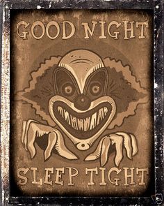 a sign that says good night sleep tight with an evil clown's face on it