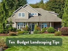 a house with the words ten budget landscaping tips in front of it and an image of trees