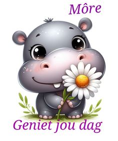 a hippo holding a flower with the words, more genite you dag