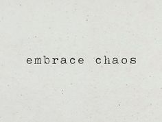 embrace chaos, typewriter font Tattoos About Chaos, Live Intentionally Tattoo, Embrace The Chaos Quotes, Calm In Chaos Tattoo, Chaos Word Tattoo, Antifragile Tattoo, Magic Tattoo Word, Embrace The Chaos Tattoo, Evolve Or Repeat Tattoo