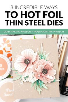 three incredible ways to hot foil thin steel dies card making projects paper crafting projects