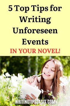 An image of a woman writing on her notebook, and the pin title, “5 top tips for writing unforeseen events in your novel.” Tips For Writing, Writing Skills, Top Tips