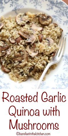 roasted garlic quinoa with mushrooms on a blue and white plate next to a fork