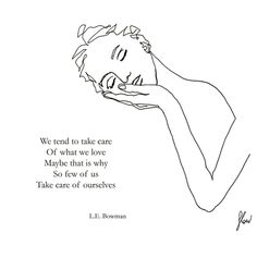 a black and white drawing of a woman with her hand on her face, in front of a quote from the book we tend to take care of what we love maybe