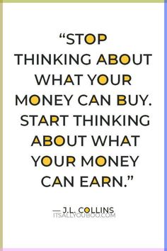 a quote that says stop thinking about what your money can buy