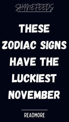 there are zodiac signs that have the luckest november sign in white on a black background