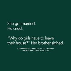 she got married he died why do girls have to leave their house? her brother signed