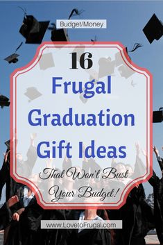 graduates throwing their caps in the air with text overlay that reads 16 frugal graduation gift ideas that won't break your budget