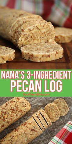 an image of homemade pecan log with text overlay that reads, nana's 3 - ingredient pecan log