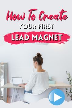 a woman sitting at a desk on her laptop with the words how to create your first lead magnet