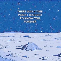 there was a time when thought i'd know you were forever on the moon