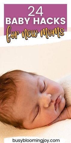 a baby sleeping on top of a blanket with the title 24 baby hacks for new moms