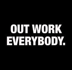 the words outwork everybody are white on black