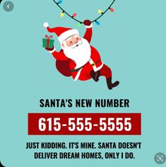 santa's new number 602 - 788 - 7135 just kidding it's mine santa doesn't deliver dream homes only i do