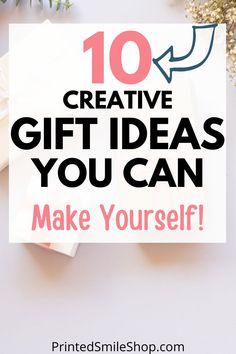 the words 10 creative gift ideas you can make yourself on top of a white background